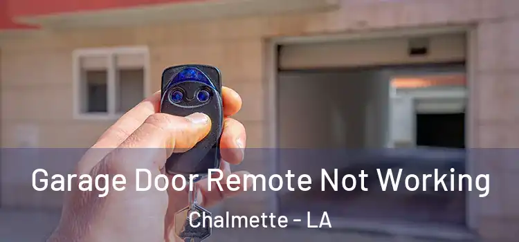  Garage Door Remote Not Working Chalmette - LA